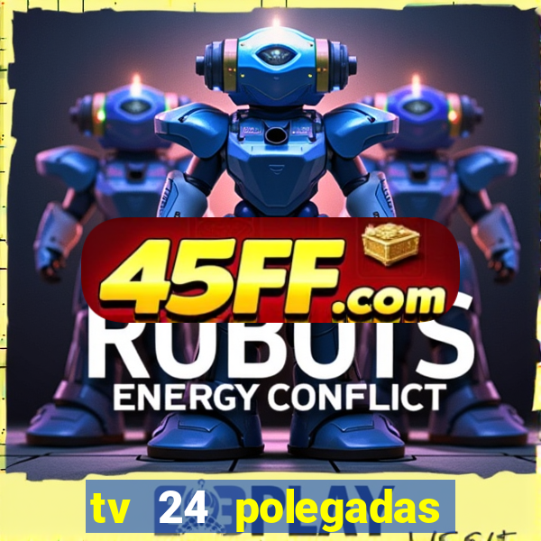 tv 24 polegadas casas bahia